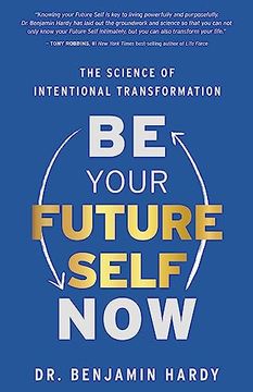 portada Be Your Future Self Now: The Science of Intentional Transformation (en Inglés)