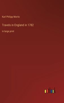 Travels in England in 1782: in large print (en Inglés)