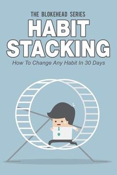 portada Habit Stacking: How To Change Any Habit In 30 Days (en Inglés)