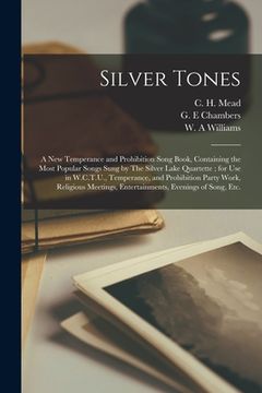 portada Silver Tones: a New Temperance and Prohibition Song Book, Containing the Most Popular Songs Sung by The Silver Lake Quartette; for U