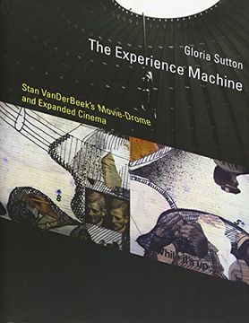 portada The Experience Machine: Stan VanDerBeek's Movie-Drome and Expanded Cinema (Leonardo Book Series)