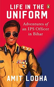 portada Penguin Ebury Press Life in the Uniform: Adventures of an ips Officer in Bihar Book 