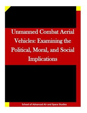 portada Unmanned Combat Aerial Vehicles: Examining the Political, Moral, and Social Implications (en Inglés)
