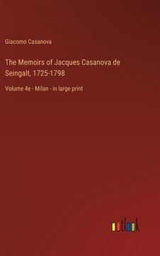portada The Memoirs of Jacques Casanova de Seingalt, 1725-1798: Volume 4e - Milan - in large print (in English)