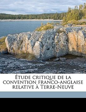 portada Étude critique de la convention franco-anglaise relative à Terre-Neuve (en Francés)