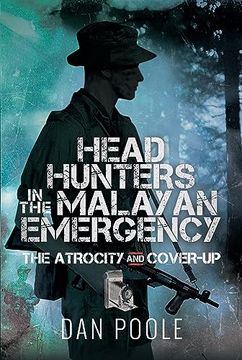 portada Head Hunters in the Malayan Emergency: The Atrocity and Cover-Up (en Inglés)