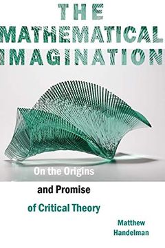 portada The Mathematical Imagination: On the Origins and Promise of Critical Theory 