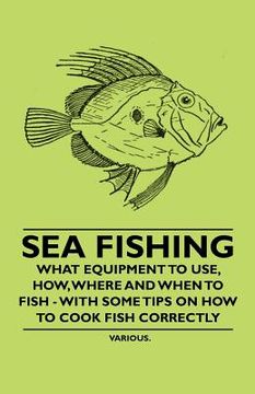 portada sea fishing - what equipment to use, how, where and when to fish - with some tips on how to cook fish correctly (en Inglés)