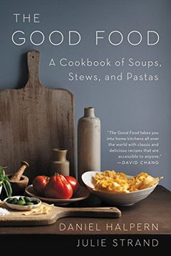 portada The Good Food: A Cookbook of Soups, Stews, and Pastas (en Inglés)