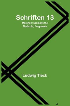 portada Schriften 13: Märchen; Dramatische Gedichte; Fragmente (en Alemán)