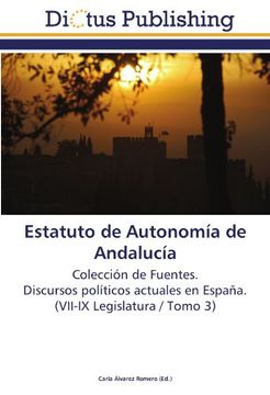 portada Estatuto de Autonomía de Andalucía: Colección de Fuentes.  Discursos políticos actuales en España.  (VII-IX Legislatura / Tomo 3)