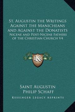portada st. augustin the writings against the manicheans and against the donatists: nicene and post-nicene fathers of the christian church v4 (in English)