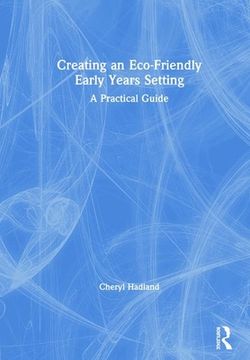 Creating an Eco-Friendly Early Years Setting: A Practical Guide (en Inglés)