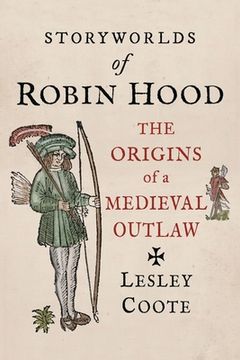 portada Storyworlds of Robin Hood: The Origins of a Medieval Outlaw (en Inglés)