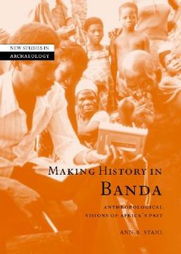 portada Making History in Banda Hardback: Anthropological Visions of Africa's Past (New Studies in Archaeology) (in English)