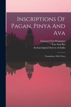 portada Inscriptions Of Pagan, Pinya And Ava: Translation, With Notes (en Inglés)