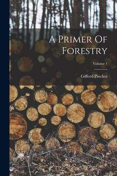 portada A Primer Of Forestry; Volume 1 (en Inglés)