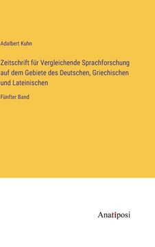 portada Zeitschrift für Vergleichende Sprachforschung auf dem Gebiete des Deutschen, Griechischen und Lateinischen: Fünfter Band (en Alemán)