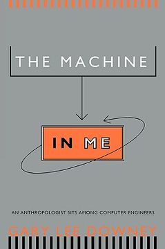 portada the machine in me: an anthropologist sits among computer engineers (en Inglés)