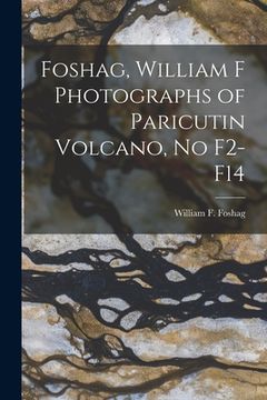 portada Foshag, William F Photographs of Paricutin Volcano, No F2-F14 (en Inglés)