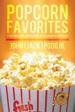 portada Popcorn Favorites: Everything You Want to Know about Popcorn and More (en Inglés)