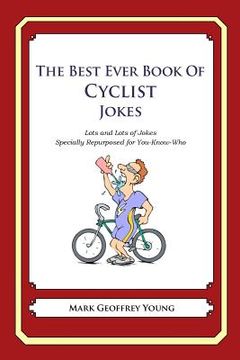 portada The Best Ever Book of Cyclist Jokes: Lots and Lots of Jokes Specially Repurposed for You-Know-Who (en Inglés)