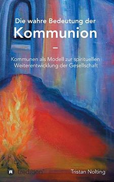 portada Die Wahre Bedeutung der Kommunion: Kommunen als Modell zur Spirituellen Weiterentwicklung der Gesellschaft (in German)