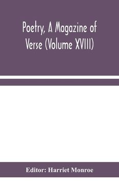 portada Poetry, A Magazine of Verse (Volume XVIII) (en Inglés)