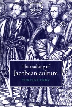 portada The Making of Jacobean Culture Hardback: James i and the Renegotiation of Elizabethan Literary Practice (en Inglés)