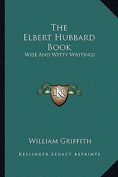 portada the elbert hubbard book: wise and witty writings (en Inglés)