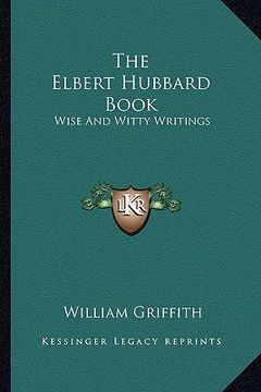 portada the elbert hubbard book: wise and witty writings (in English)