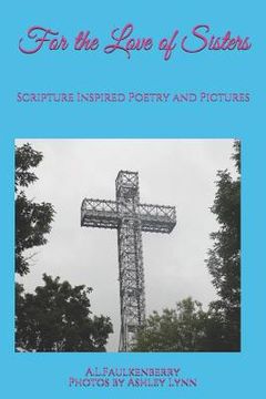 portada For the Love of Sisters: Scripture Inspired Poetry and Pictures (en Inglés)