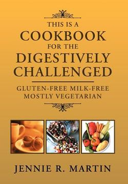 portada this is a cookbook for the digestively challenged: gluten-free milk-free mostly vegetarian (in English)
