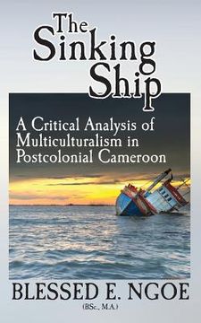 portada The Sinking Ship: A Critical Analysis of Multiculturalism in Postcolonial Cameroon (en Inglés)