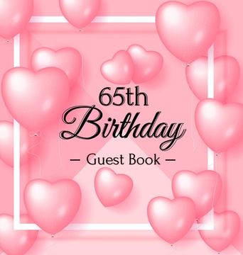 portada 65th Birthday Guest Book: Keepsake Gift for Men and Women Turning 65 - Hardback with Funny Pink Balloon Hearts Themed Decorations & Supplies, Pe 