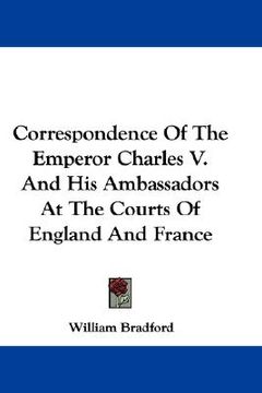 portada correspondence of the emperor charles v. and his ambassadors at the courts of england and france