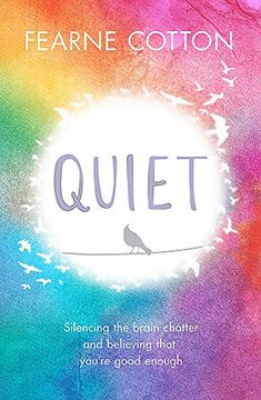 portada Quiet: Learning to Silence the Brain Chatter and Believing That You're Good Enough (en Inglés)