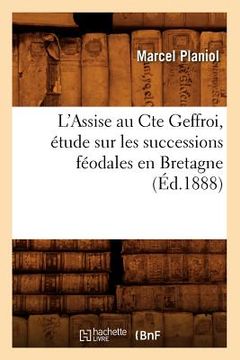 portada L'Assise Au Cte Geffroi, Étude Sur Les Successions Féodales En Bretagne, (Éd.1888) (in French)