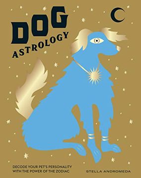 portada Dog Astrology: Decode Your Pet'S Personality With the Power of the Zodiac 