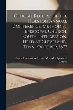 portada Official Record of the Holston Annual Conference, Methodist Episcopal Church, South, 54th Session, Held at Cleveland, Tenn., October, 1877 (en Inglés)