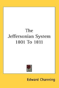portada the jeffersonian system, 1801-1811 (en Inglés)