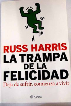 Libro La trampa de la felicidad: deja de luchar, comienza a vivir De  Harris, Russ - Buscalibre