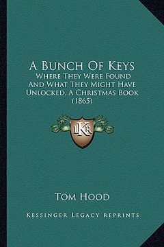 portada a bunch of keys: where they were found and what they might have unlocked, a christmas book (1865) (en Inglés)