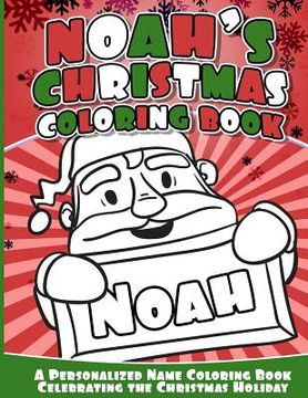 portada Noah's Christmas Coloring Book: A Personalized Name Coloring Book Celebrating the Christmas Holiday (in English)