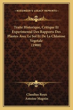 portada Traite Historique, Critique Et Experimental Des Rapports Des Plantes Avec Le Sol Et De La Chlorose Vegetale (1900) (en Francés)