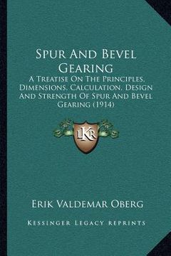 portada spur and bevel gearing: a treatise on the principles, dimensions, calculation, design and strength of spur and bevel gearing (1914) (en Inglés)