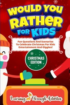 portada Would You Rather For Kids - Christmas Edition: Fun Questions And Scenarios To Celebrate Christmas For Kids Entertainment And Giggles! (en Inglés)