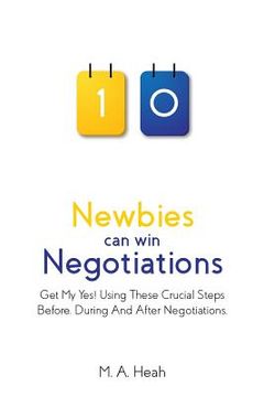 portada Newbies can win Negotiations: Get My Yes! Using These Crucial Steps Before, During And After Negotiations
