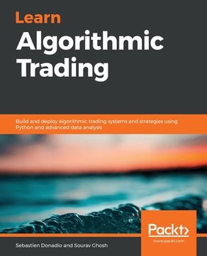 portada Learn Algorithmic Trading: Build and Deploy Algorithmic Trading Systems and Strategies Using Python and Advanced Data Analysis (en Inglés)