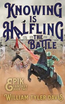 portada Knowing is Halfling the Battle: An Arthurian Fantasy Romp (Epik Fantasy)